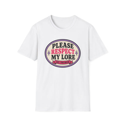 Copy of Please Respect My Lore T-Shirt