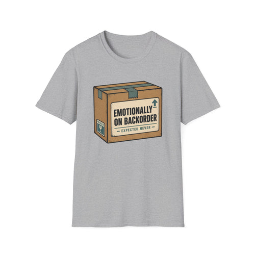 Emotionally On Backorder T-Shirt
