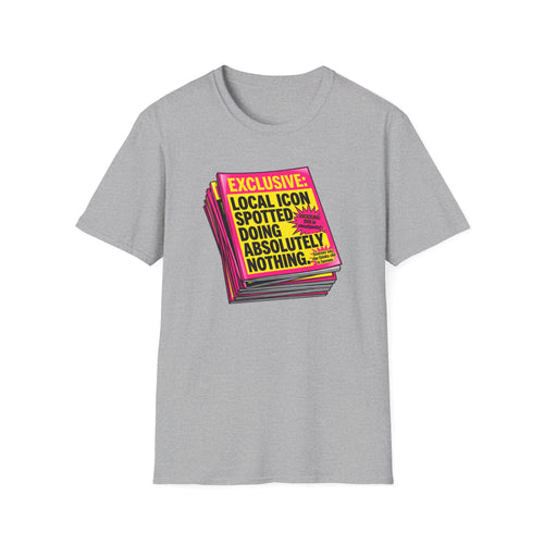 Exclusive Local Icon Spotted Doing Absolutely Nothing T-Shirt