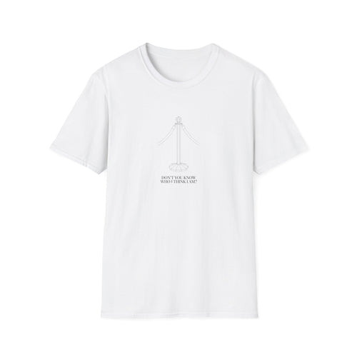 Don't You Know Who I Think I Am T-Shirt