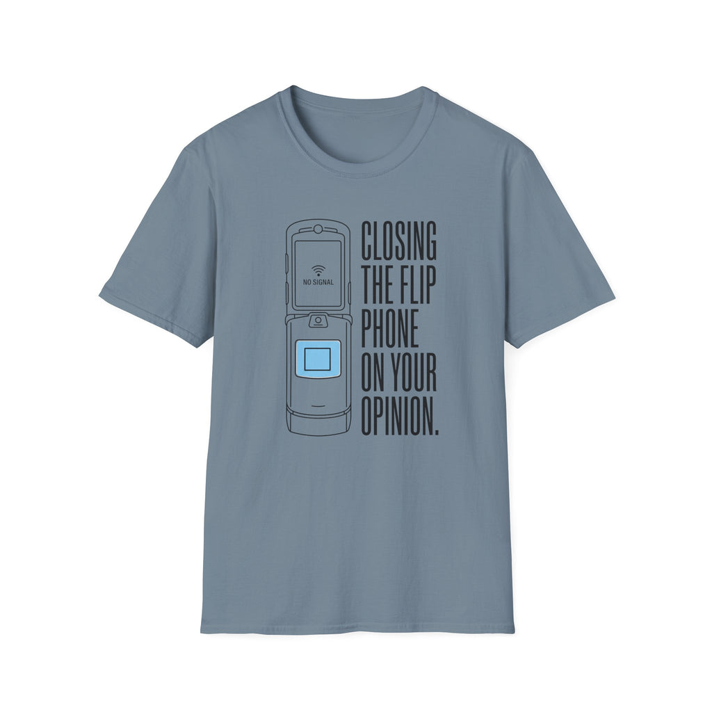 Closing The Flip Phone On Your Opinion - T-Shirt