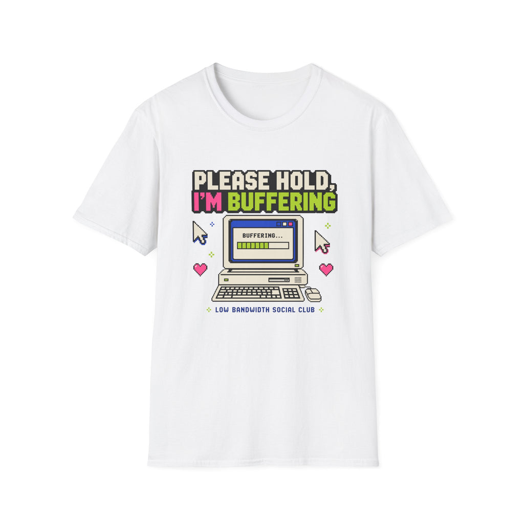 Please Hold I'm Buffering T-Shirt