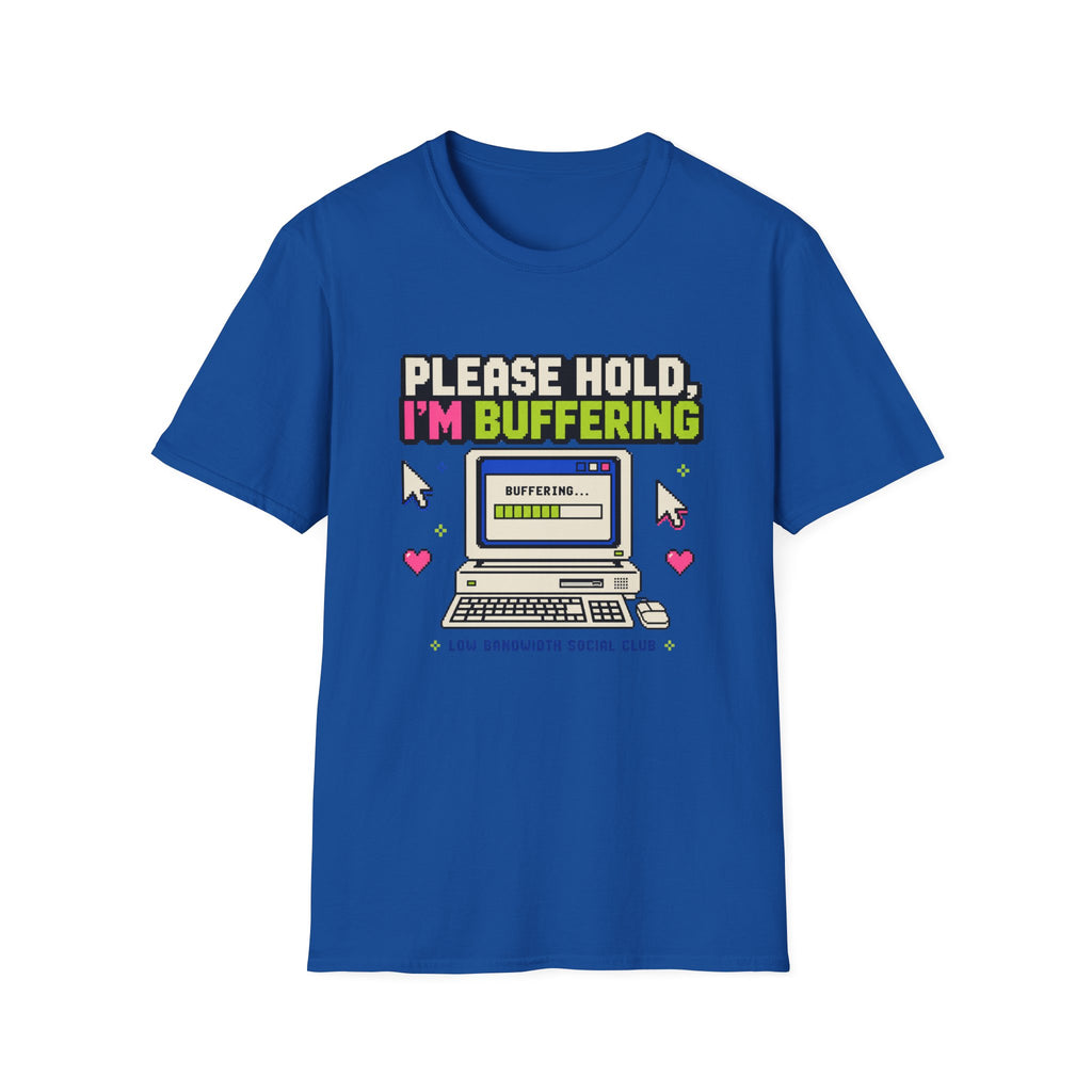 Please Hold I'm Buffering T-Shirt