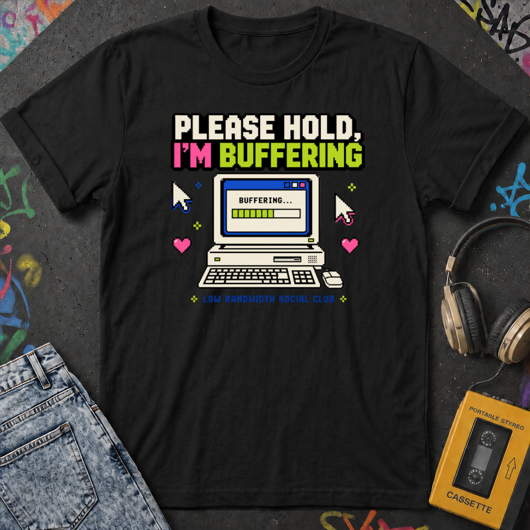 Please Hold I'm Buffering T-Shirt