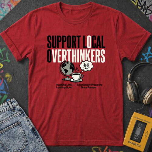 Support Local Overthinkers T-Shirt