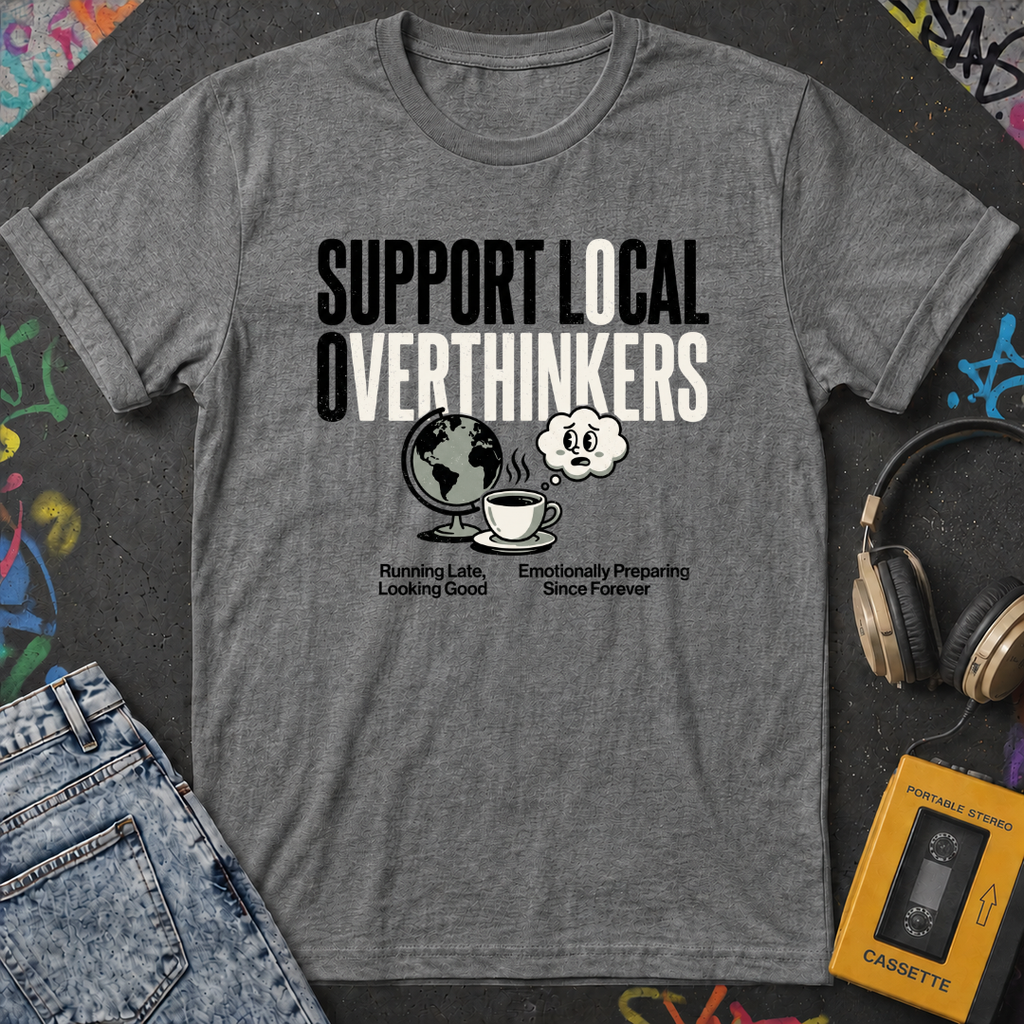 Support Local Overthinkers T-Shirt