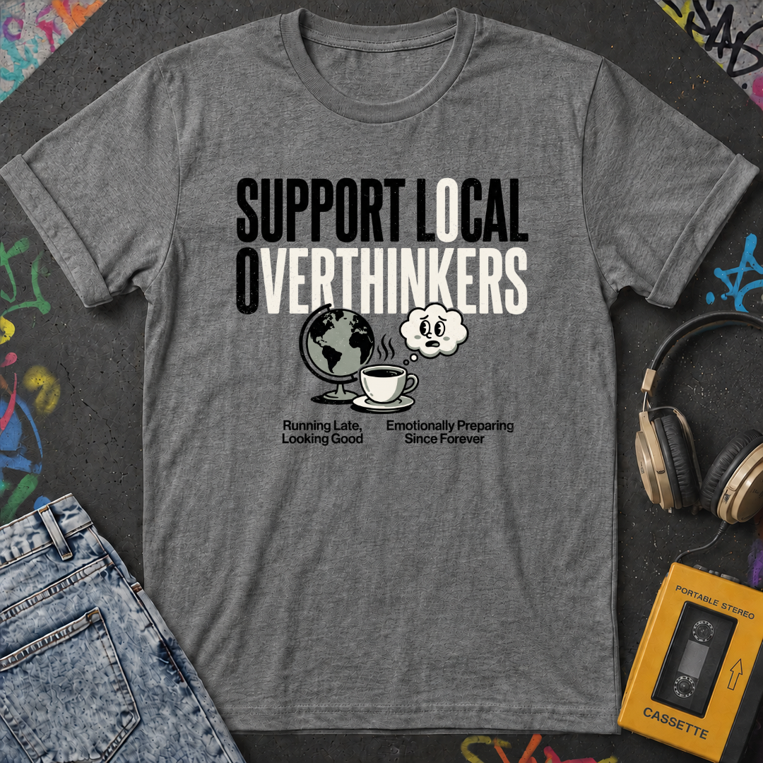 Support Local Overthinkers T-Shirt