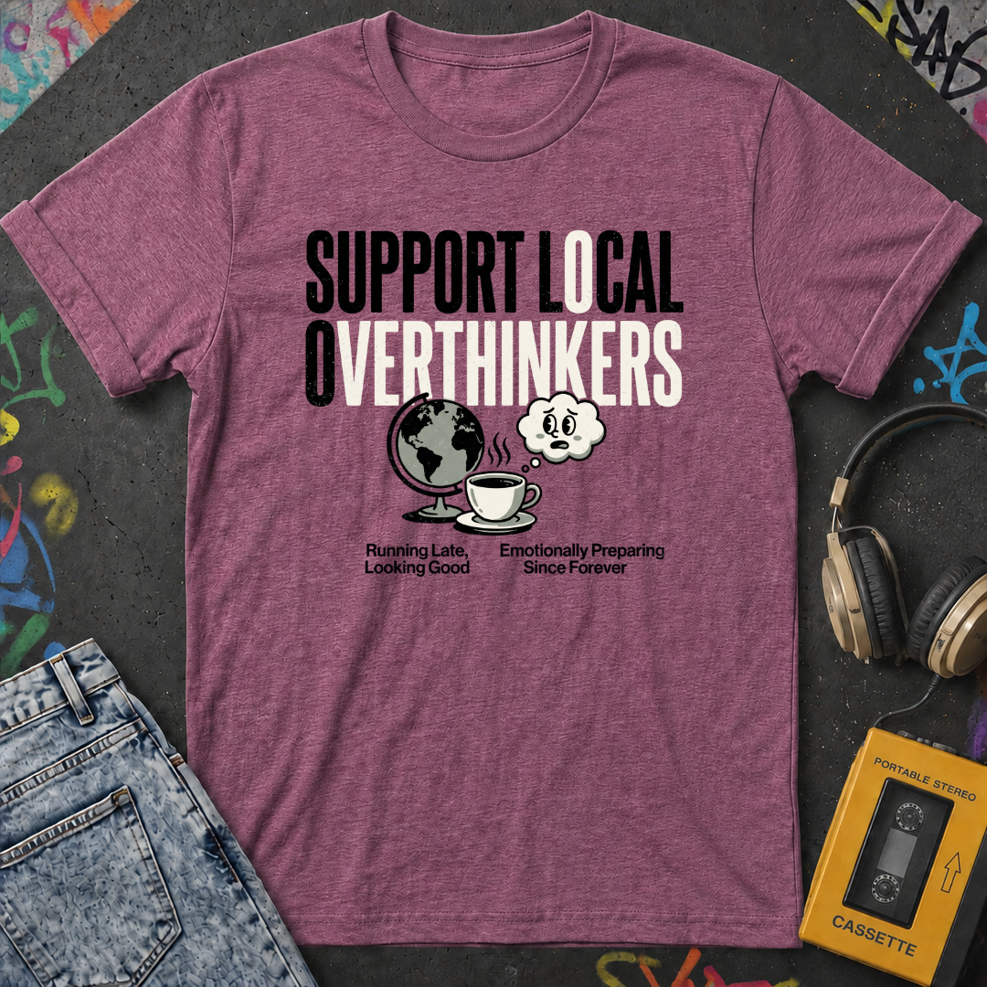 Support Local Overthinkers T-Shirt