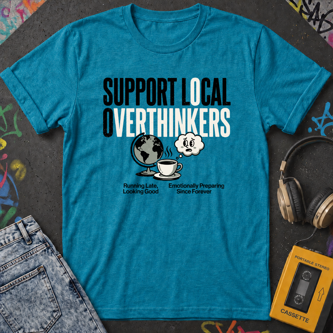 Support Local Overthinkers T-Shirt