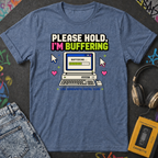 Please Hold I'm Buffering T-Shirt