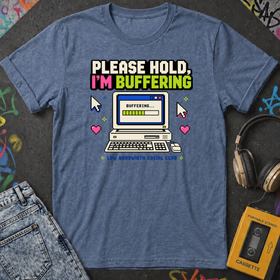 Please Hold I'm Buffering T-Shirt