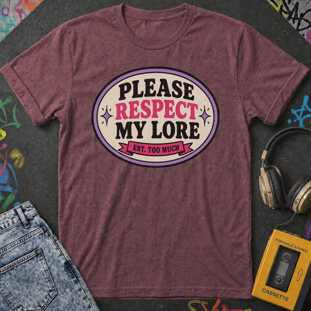 Please Respect My Lore T-Shirt
