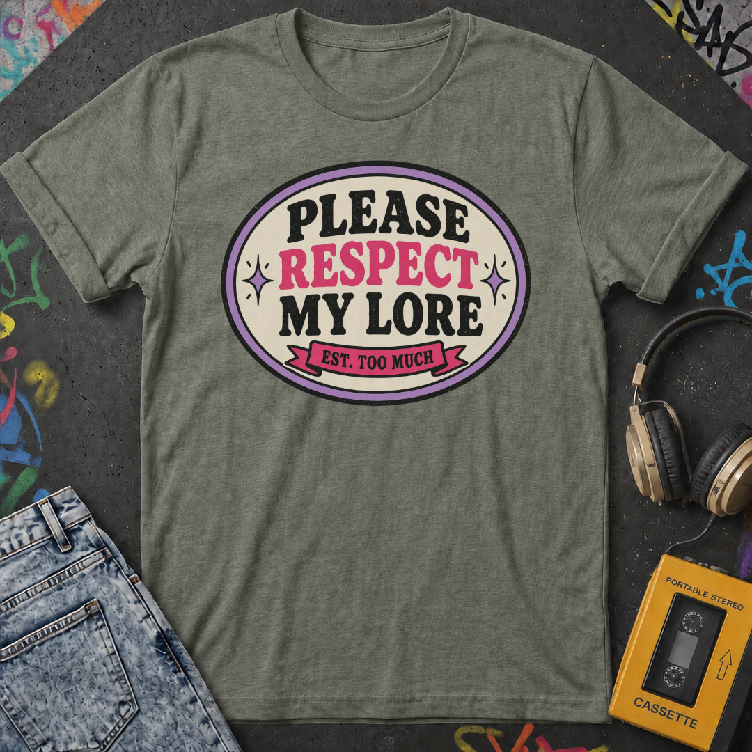 Please Respect My Lore T-Shirt