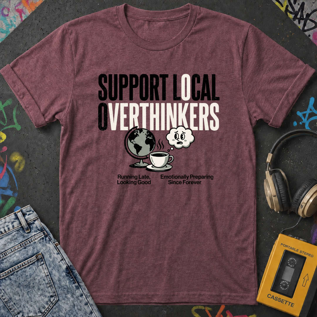 Support Local Overthinkers T-Shirt