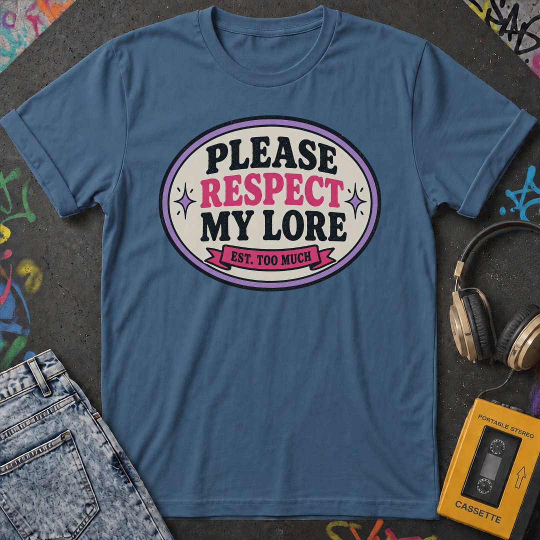 Please Respect My Lore T-Shirt