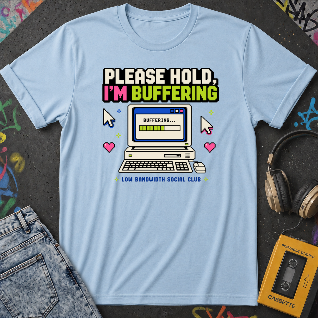 Please Hold I'm Buffering T-Shirt