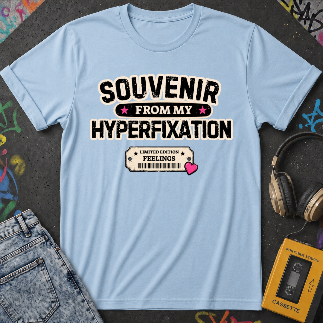 Souvenir From My Hyperfixation T-Shirt