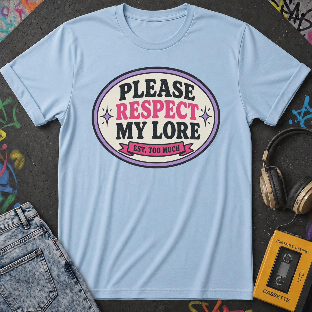 Please Respect My Lore T-Shirt