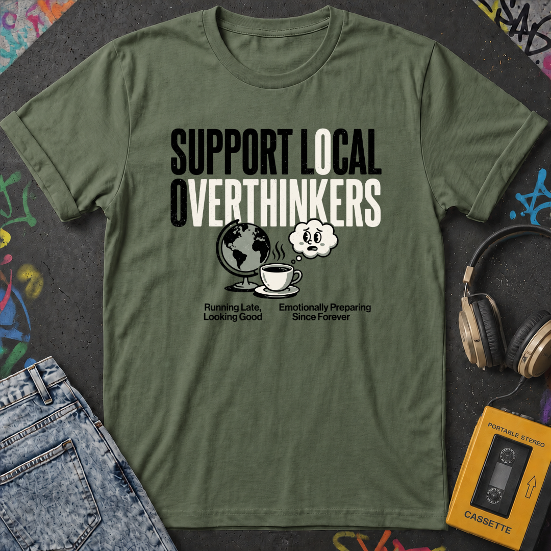 Support Local Overthinkers T-Shirt