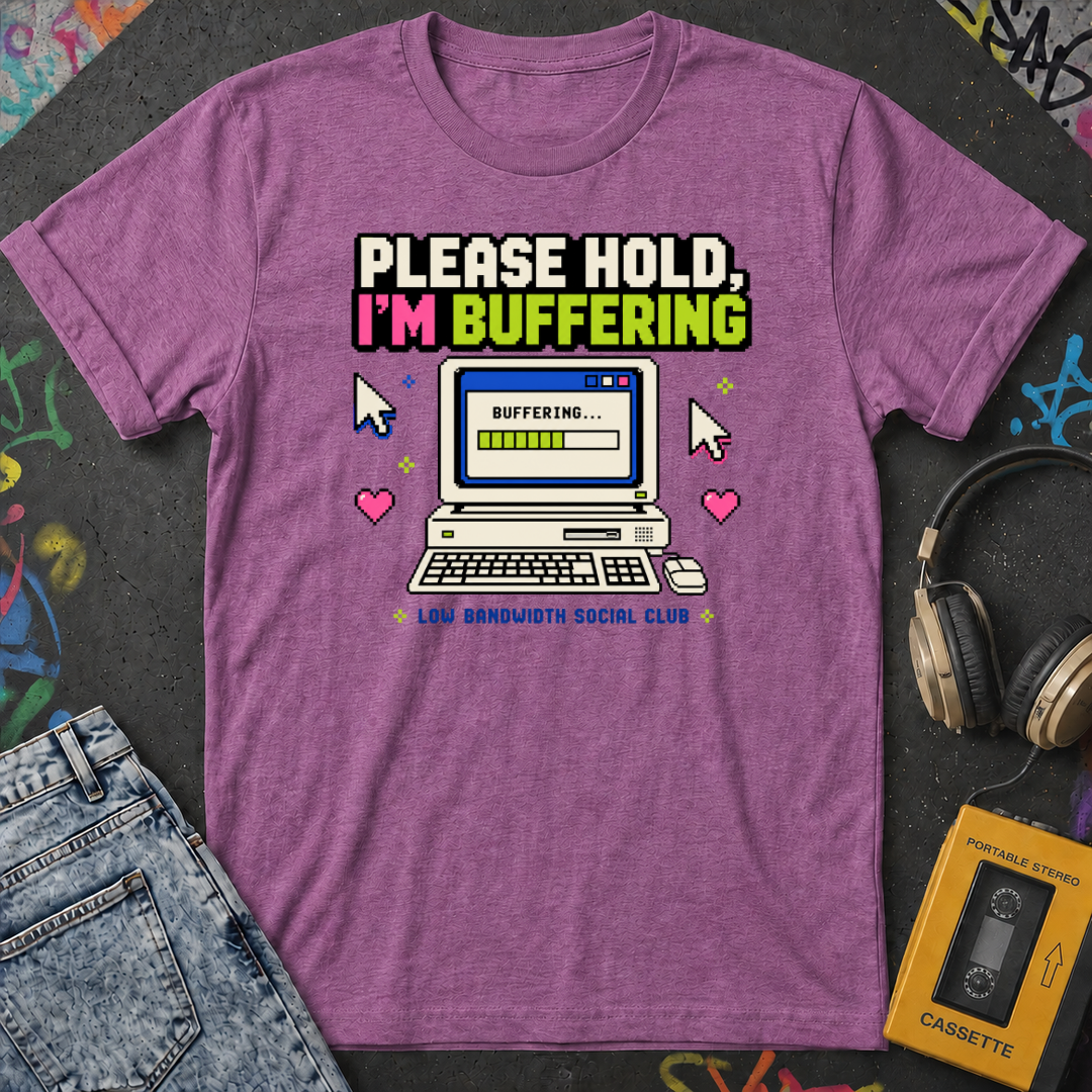 Please Hold I'm Buffering T-Shirt