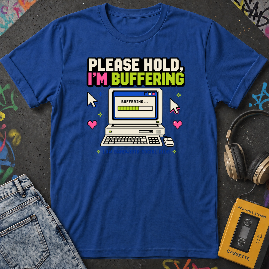 Please Hold I'm Buffering T-Shirt