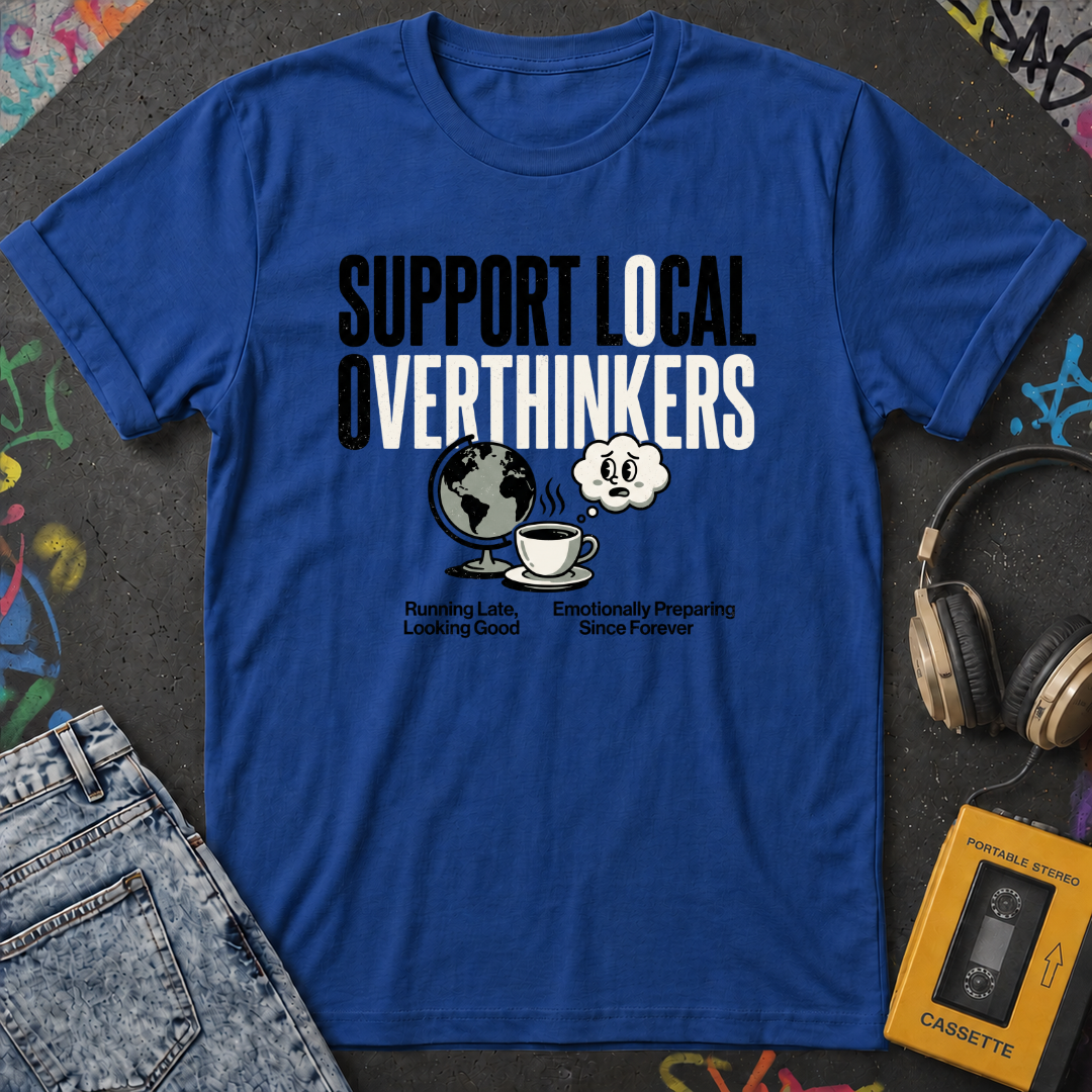 Support Local Overthinkers T-Shirt