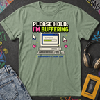 Please Hold I'm Buffering T-Shirt