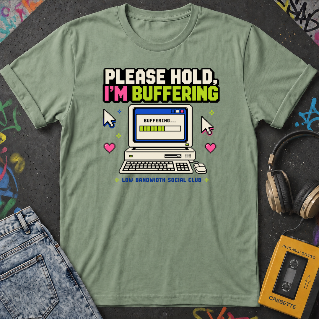 Please Hold I'm Buffering T-Shirt
