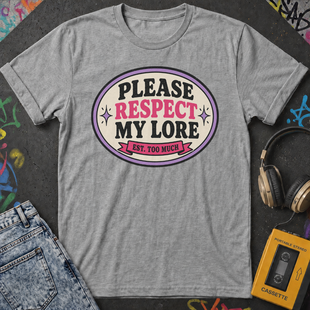 Please Respect My Lore T-Shirt
