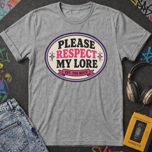 Please Respect My Lore T-Shirt