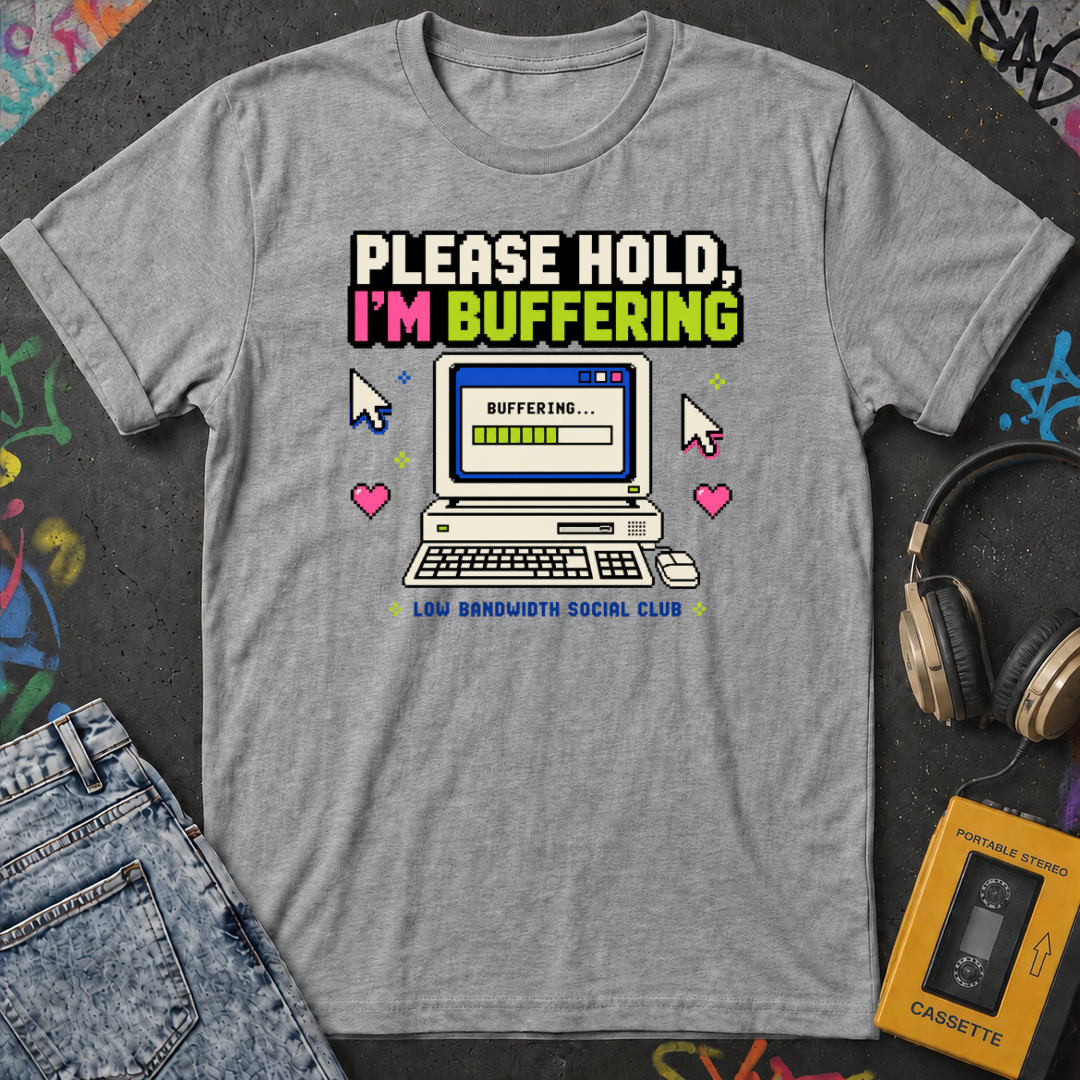 Please Hold I'm Buffering T-Shirt