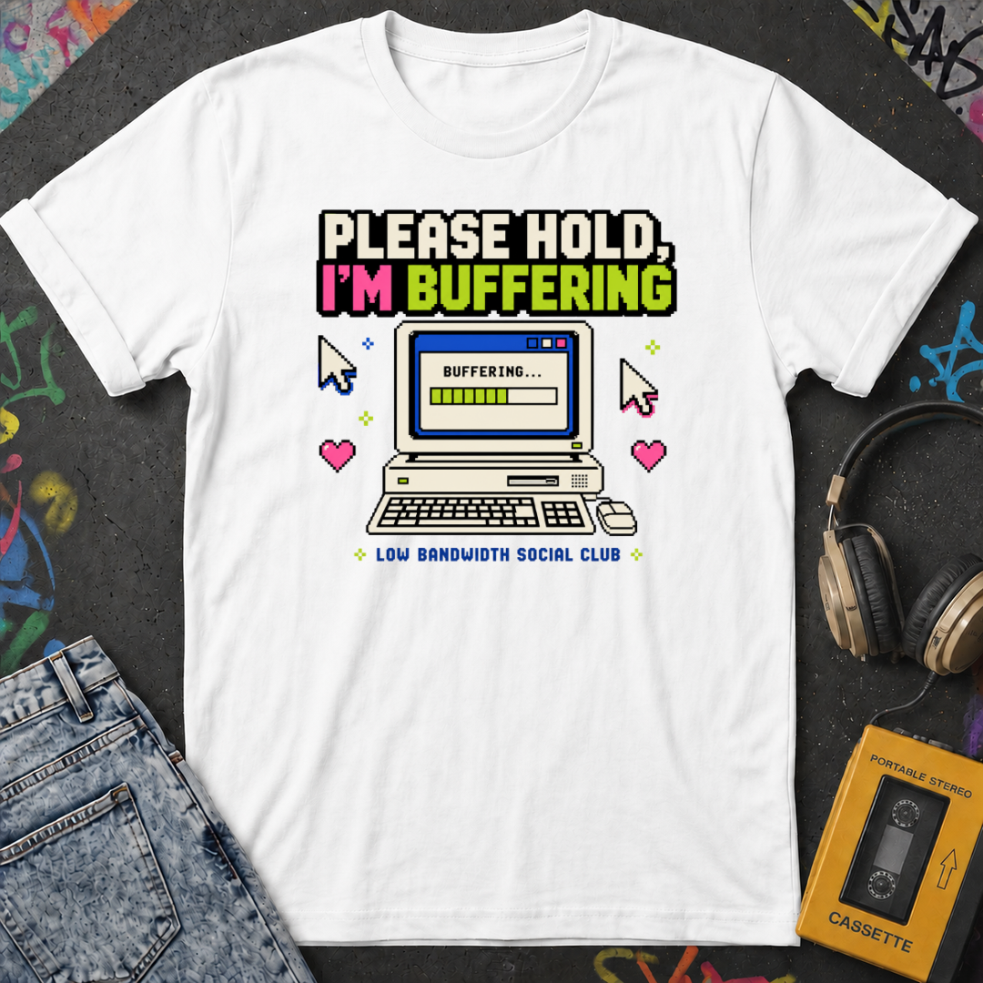Please Hold I'm Buffering T-Shirt